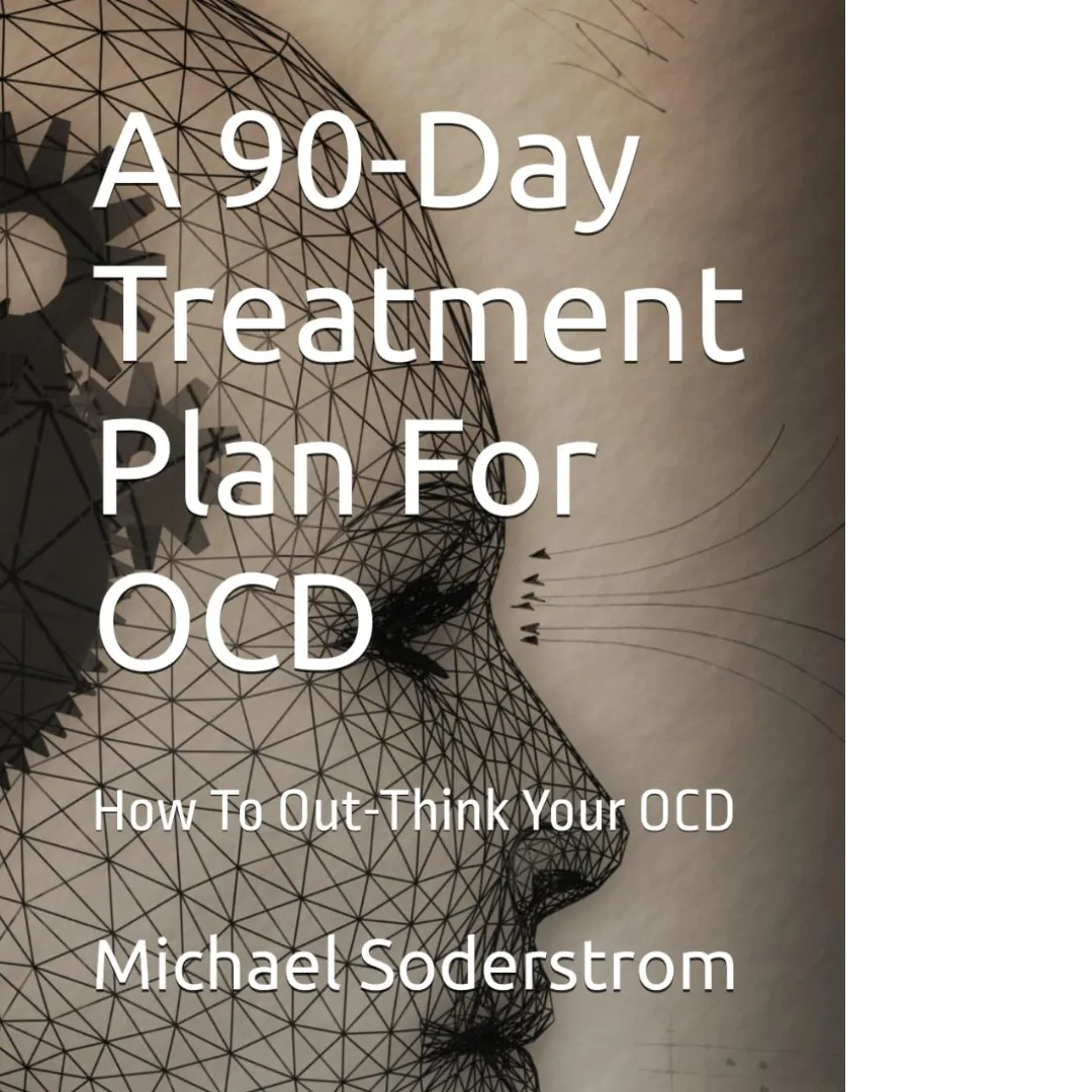 A 90-Day Treatment Plan For OCD: How To Out-Think Your OCD by Michael Soderstrom LPC-S