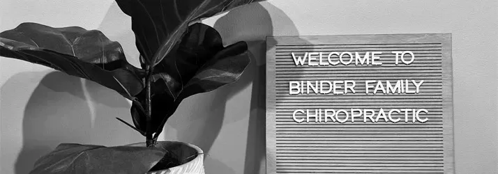 sign that reads welcome to Binder Family Chiropractic