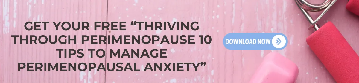 Thriving Through Perimenopause:10 Tips To Manage Perimenopausal Anxiety