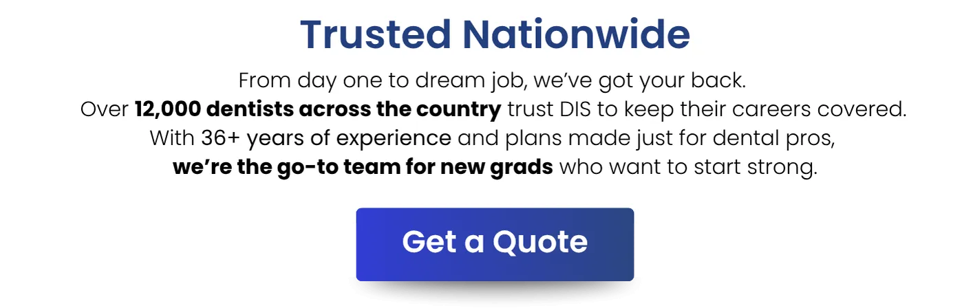Text reads: “From day one to dream job, we’ve got your back. Over 12,000 dentists across the country trust DIS to keep their careers covered. With 36+ years of experience and plans made just for dental pros, we’re the go-to team for new grads who want to start strong.” Includes a button labeled “Get a Quote.”