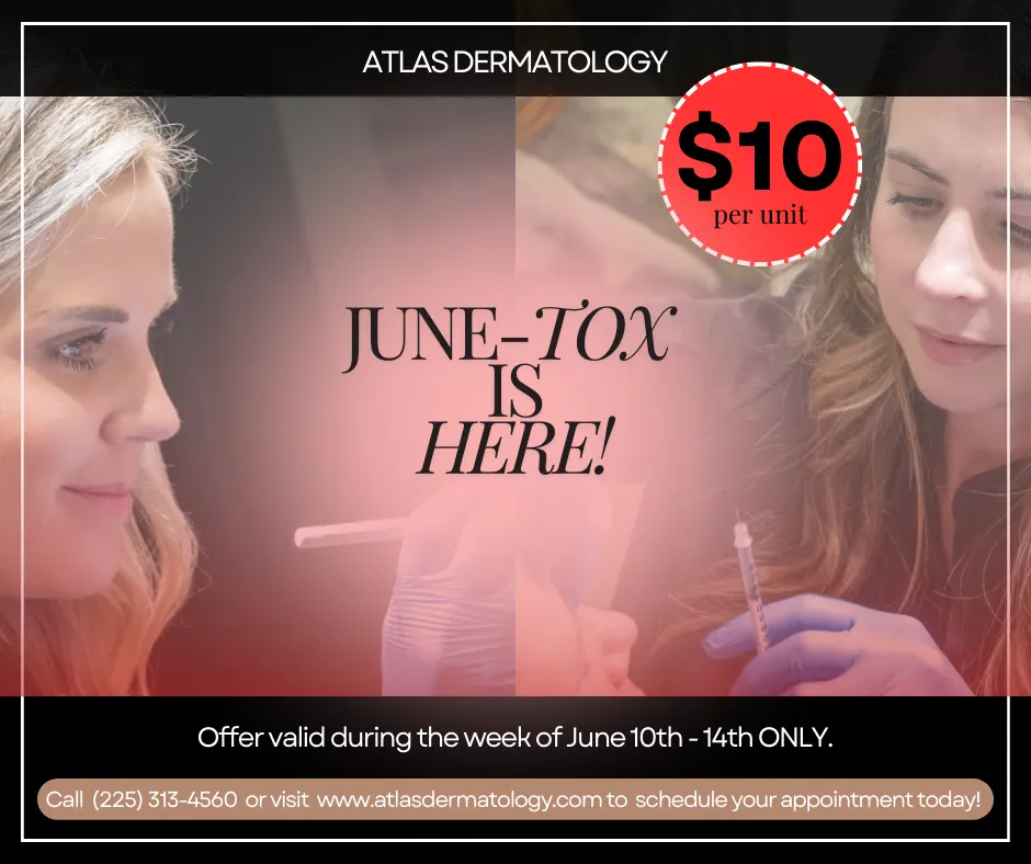 Atlas Dermatology June-TOX, $10 a unit from June 10th thru 14th.