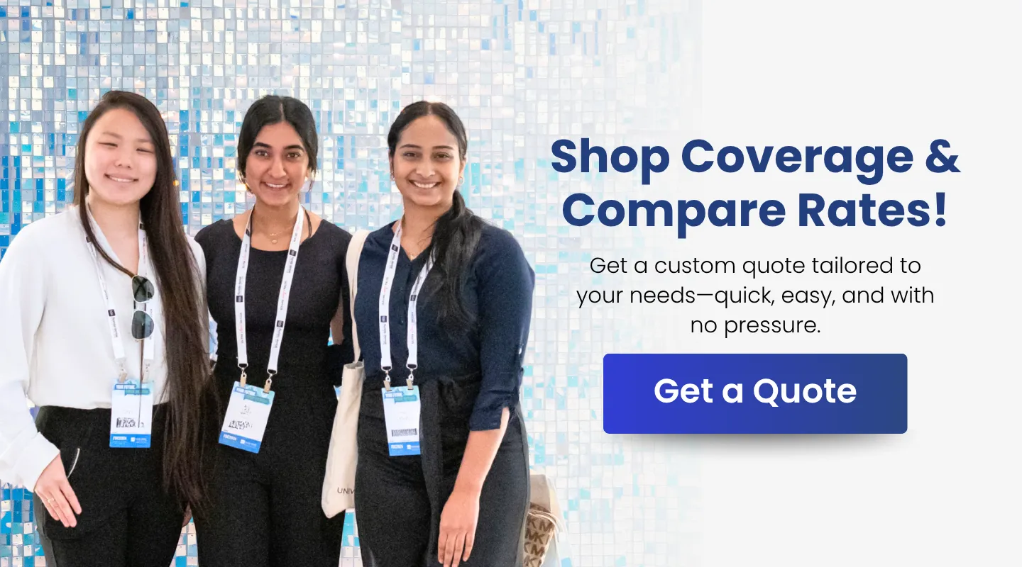 Image of three smiling young female dentists wearing neck badges with overlay text: "Shop Coverage & Compare Rates! Get a custom quote tailored to your needs&mdash;quick, easy, and with no pressure." Followed by a button that says "Get a Quote"