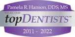 Pamela R. Hanson, DDS, MS Selected topDentists 2011-2020