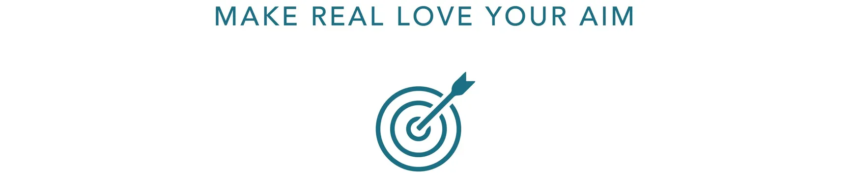 graphic with arrow hitting bullseye. text above says make real love your aim