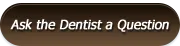 Ask the dentist a question
