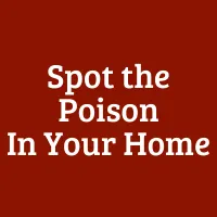 Spot the Poison in Your Home