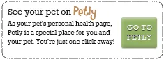 See your pet on
Petly – As your pet's personal health page, Petly is a special place
for you and your pet. You're just one click away! – GO TO PETLY