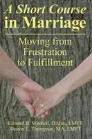 short course in marriage: moving from frustration to fulfillment [book]
