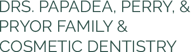 Drs. Papadea and Perry Family and Cosmetic Dentistry