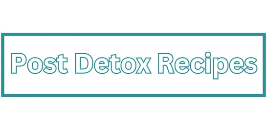 Post Detox Recipes