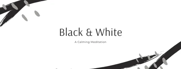 Black & White Calming Meditation